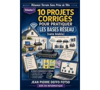 Réseaux Terrain Sans Prise de Tête Volume 1: 10 projets corrigés pour pratiquer Les Bases Réseau (sans blabla) (Admin Réseaux Sans Prise de Tête De Junior à Senior)
