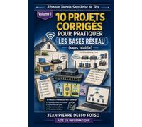 Réseaux Terrain Sans Prise de Tête Volume 1 (Edition Couleur): 10 projets corrigés pour pratiquer Les Bases Réseau (sans blabla) (Admin Réseaux Sans Prise de Tête De Junior à Senior)
