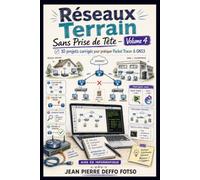Réseaux Terrain Sans Prise de Tête Volume 4: 10 labs corrigés pour construire, casser et réparer des réseaux (Admin Réseaux Sans Prise de Tête De Junior à Senior)
