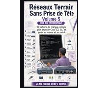 Réseaux Terrain Sans Prise de Tête Volume 5 (EDITION COULEUR): 10 cahiers des charges corrigés pour Pratique Cisco IOs CLI et parler au routeur et au ... Sans Prise de Tête De Junior à Senior)