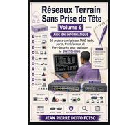 Réseaux Terrain Sans Prise de Tête Volume 6: 10 projets corrigés sur MAC table, ports, trunk/access et Port-Security pour pratiquer le SWITCHING (Admin Réseaux Sans Prise de Tête De Junior à Senior)