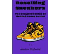 Reselling Sneakers: The Complete Guide to Making Money Online