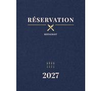 Réservation 2027 Restaurant 1 Page par Jour: Du 1er Janvier au 31 Décembre 2027 | Agenda Annuel Professionnel pour Restaurants, Hôtels, Bars et Bistrot | Grand Format A4 Relié