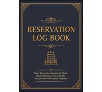 Reservation Log Book: Travel Reservation Organizer for Hotels, Vacation Rentals, Cabins, Resorts, Inns, and Short-Term Rental Properties