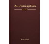 Reservierungsbuch 2027 Gastronomie: 1 Tag pro Seite inklusive Samstag & Sonntag | Tagesplaner in DIN A4 | Professionelles Terminbuch für Restaurant, Hotel, Café & Pensionen - Bordeauxrot-Design