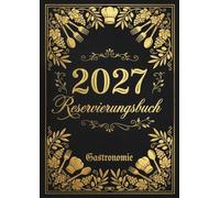 Reservierungsbuch 2027 Gastronomie: 2 Seiten pro Tag inklusive Samstag & Sonntag | Tagesplaner in DIN A4 | Professionelles Terminbuch für Restaurant, Hotel, Café & Pensionen - Elegant-Design Nr. 06
