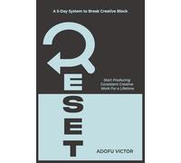 RESET: A 5-Day System to Break Creative Block and Start Producing Consistent Work