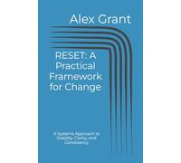 RESET: A Practical Framework for Change: A Systems Approach to Stability, Clarity, and Consistency
