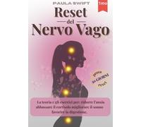 Reset del nervo vago: la teoria e gli esercizi per ridurre l’ansia ed il cortisolo, migliorare il sonno e la digestione