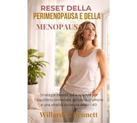 RESET DELLA PERIMENOPAUSA E DELLA MENOPAUSA: Strategie basate sulla scienza per l’equilibrio ormonale, gli sbalzi d’umore e una vitalità duratura dopo i 40