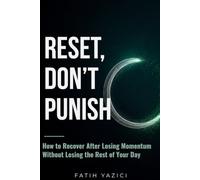 Reset, Don't Punish: How to Recover After Losing Momentum Without Losing the Rest of Your Day