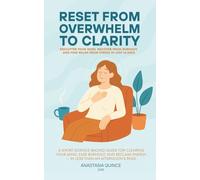 Reset from Overwhelm to Clarity: Declutter Your Mind, Recover from Burnout, and Find Relief from Stress in Just 14 Days