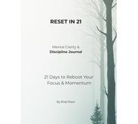 Reset in 21: Mental Clarity & Discipline Journal: 21 Days To Reboot Your Focus & Momentum