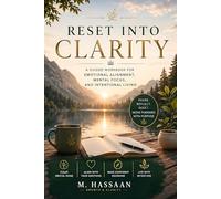 Reset Into Clarity: A Guided Workbook for Emotional Alignment, Mental Focus, and Intentional Living