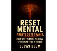 RESET MENTAL - Arrête de te trahir.: 20 Exercices pour sortir du Burn-out, alléger la charge mentale et retrouver l'énergie et la fidélité intérieure (Inspiré de Jung et du stoïcisme).