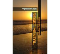 RESET MENTAL: Desbloqueie Sua Mente, Transforme Sua Vida