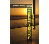 RESET MENTAL: Desbloqueie Sua Mente, Transforme Sua Vida