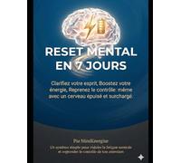 reset mental en 7 jours: Le programme quotidien pour stopper l'épuisement et retrouver clarté et énergie