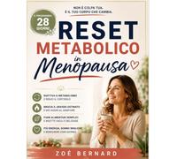 Reset Metabolico in Menopausa: Programma pratico 28 giorni per eliminare il grasso addominale quando niente ha funzionato, riattivare metabolismo e ... senza diete restrittive (Metodo Menopausa)
