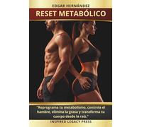RESET METABÓLICO: “Reprograma tu metabolismo, controla el hambre, elimina la grasa y transforma tu cuerpo desde la raíz.”