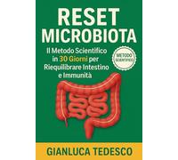RESET MICROBIOTA: Il metodo scientifico in 30 giorni per riequilibrare l'intestino, potenziare l'immunità e ritrovare energia (anche se hai provato di tutto)