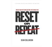 RESET OR REPEAT: BREAK YOUR PATTERNS BEFORE THEY BREAK YOU