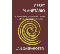RESET PLANETÁRIO: A Nova Ordem, a Queda dos Deuses e o Despertar das Consciências