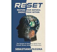 RESET: RESTORE YOUR NATURAL ENERGY FROM WITHIN: The System to Heal Your Body from Chronic Stress, Anxiety and Depression
