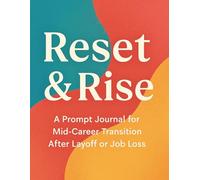 Reset & Rise: A Prompt Journal for Mid-Career Transition After Layoff or Job Loss