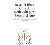 Reset & Rise: Guía de Reflexión para Cerrar el Año: Una guía de reflexión y planificación para comenzar el nuevo año con claridad y propósito.