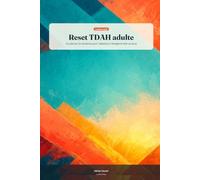 Reset TDAH adulte: Planner 12 semaines pour l'attention, l'énergie et aller au bout