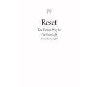 Reset: The Fastest Way to Fix Your Life: (In less than 60 pages)