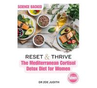 Reset & Thrive: The Mediterranean Cortisol Detox Diet for Women: A Natural Hormone-Balancing Guide with Anti-Inflammatory Recipes to Lower Stress, Reduce Belly Fat, and Boost Energy for Vibrant Living