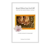 Reset When You Feel Off - Find Your Way Back in Minutes. Not Days.: A simple workbook for starting again.