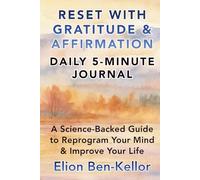 RESET WITH GRATITUDE & AFFIRMATION: A Daily 5-Minute Journal & Science-Backed Guide To Reprogram Your Mind & Improve Your Life