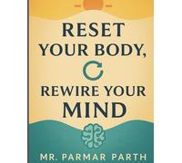 Reset Your Body, Rewire Your Mind: A 30-Day Plan to Heal Inside Out-Naturally