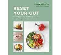 Reset your Gut: Restore your digestive health and lose weight with over 75 delicious recipes