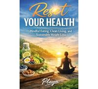 Reset Your Health: Mindful Eating, Clean Living, and Sustainable Weight Loss