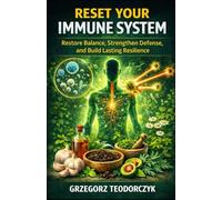 RESET YOUR IMMUNE SYSTEM: RESTORE BALANCE, STRENGTHEN DEFENSE, AND BUILD LASTING RESILIENCE: 3 (THE NATURAL HEALING SERIES)