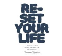 Reset Your Life: A Practical Guide to Starting Over When Life Has Broken You