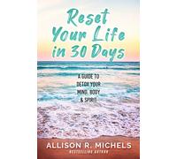 Reset Your Life in 30 Days: A Guide to Detox Your Mind, Body & Spirit
