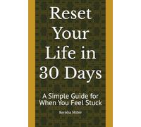 Reset Your Life in 30 Days: A Simple Guide for When You Feel Stuck