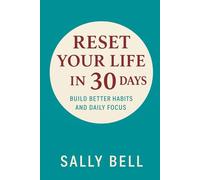 Reset Your Life in 30 Days: Build Better Habits and Daily Focus (Master Your Twenties)