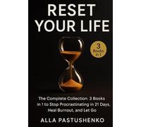 Reset Your Life: The Complete Collection: 3 Books in 1 to Stop Procrastinating 21 Days, Heal Burnout, and Let Go (The Self-Renewal Collection)