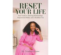 Reset your life: Your guide to thriving relationships, empowered habits and a healthier you