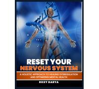 Reset Your Nervous System: A Holistic Approach to Healing Dysregulation and Optimizing Mental Health