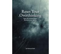 Reset Your Overthinking: Stop the Mental Loops. Reclaim Your Clarity.