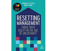 Resetting Management: Thrive with Agility in the Age of Uncertainty