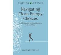 Resetting Our Future - Navigating Clean Energy Choices : A Clear Guide for Small Business Decision-Makers