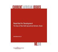 Resettled for Development. the Case of New Halfa Agricultural Scheme, Sudan
